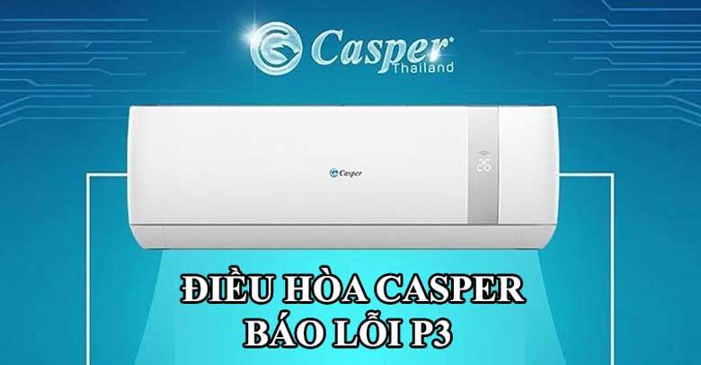 Nguyên nhân và cách khắc phục điều hòa Casper báo lỗi P3