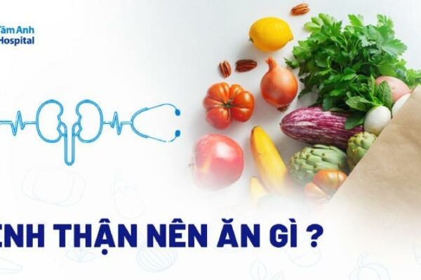 Bệnh thận nên ăn gì, kiêng gì? 20 loại thực phẩm tốt cho người bệnh