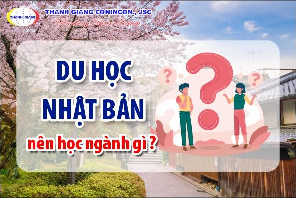 Du học Nhật nên học ngành gì dễ xin việc, thu nhập cao?