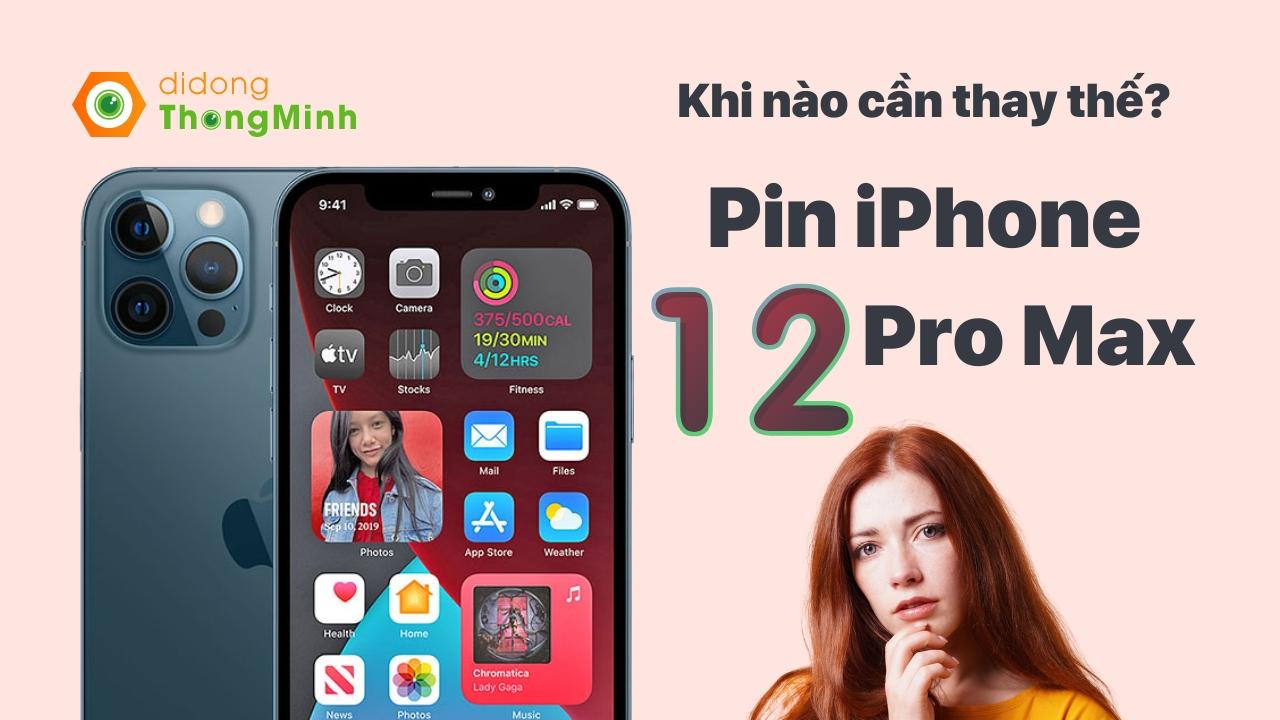 Đánh giá chi tiết pin iPhone 12 Pro Max ở thời điểm hiện tại | Khi nào cần thay thế?