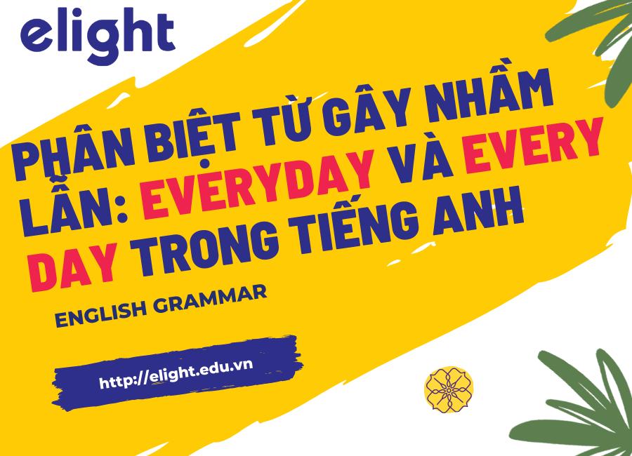 Phân biệt từ gây nhầm lẫn: Everyday và Every day trong tiếng Anh