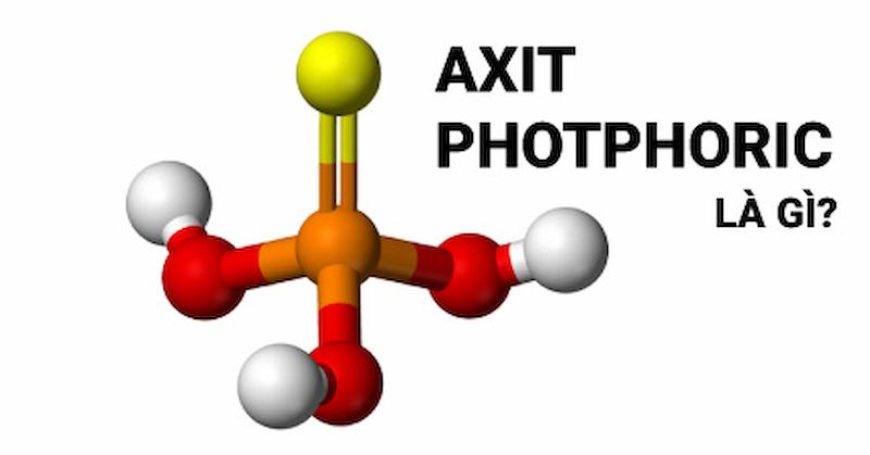Axit photphoric (H3PO4) là gì? Cấu tạo phân tử, tính chất, ứng dụng và phương pháp điều chế