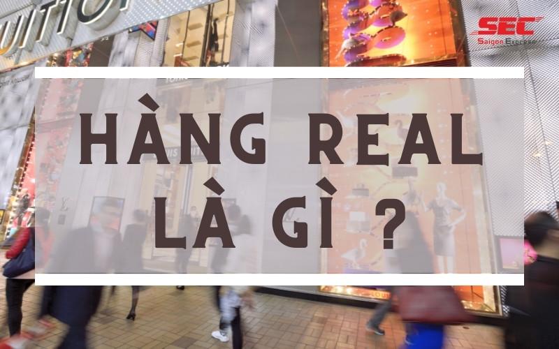 Hàng real là hàng gì? Cách nhận biết hàng real chính hãng