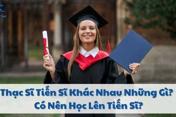 Thạc Sĩ Tiến Sĩ Khác Nhau Những Gì? Có Nên Học Lên Tiến Sĩ?