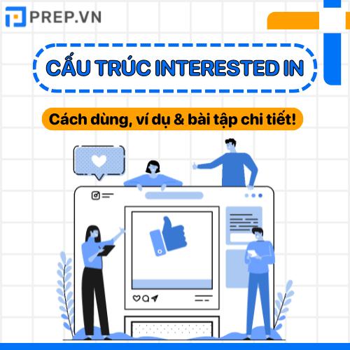 Interested in là gì? Kiến thức tiếng Anh về cấu trúc Interested in