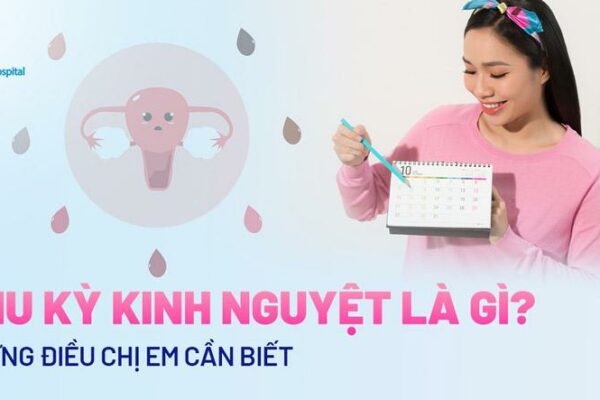 Chu kỳ kinh nguyệt là gì? Những điều cơ bản nhất chị em cần biết