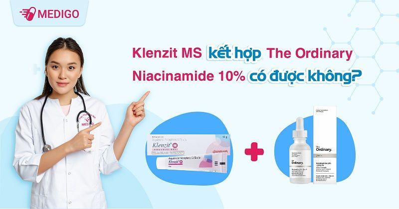 Klenzit MS kết hợp với The Ordinary Niacinamide 10% được không?