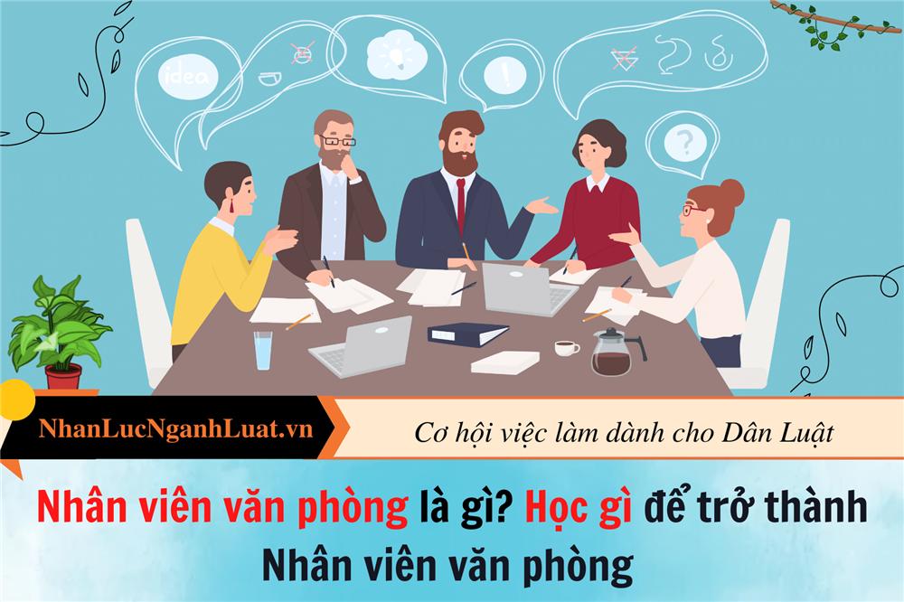 Nhân viên văn phòng là gì? Học gì để trở thành Nhân viên văn phòng?