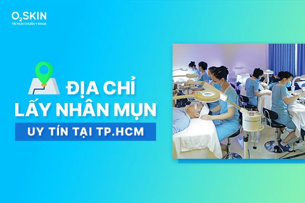 Lấy Nhân Mụn Ở Đâu Uy Tín Tại TP.HCM