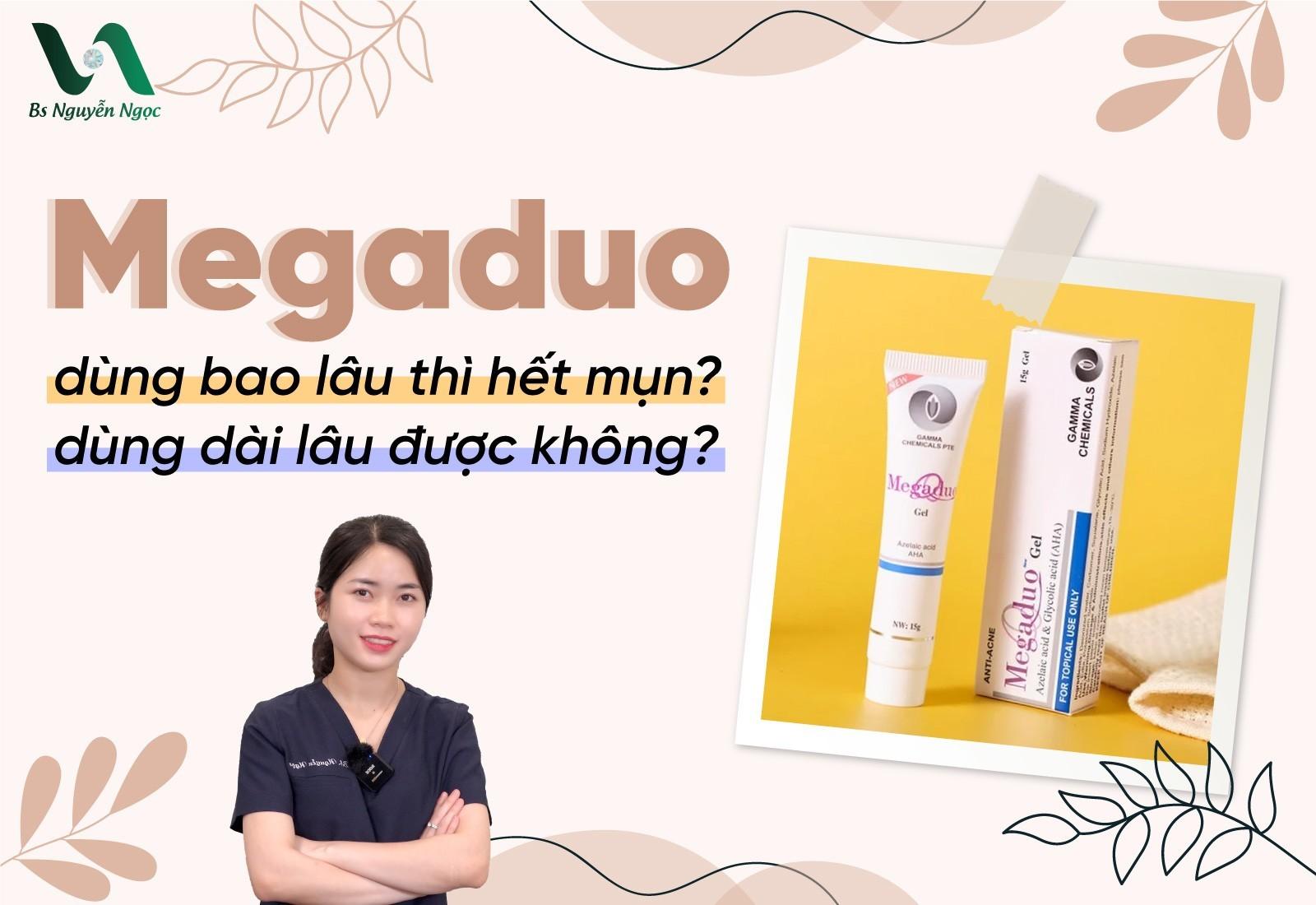 Megaduo dùng dài lâu được không? Dùng bao lâu thì hết mụn?