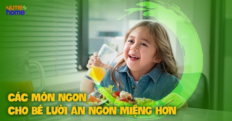 30 món ngon cho bé lười ăn dễ làm: Kèm công thức và hướng dẫn chi tiết