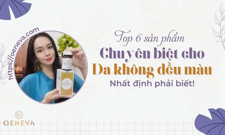 Top 6 sản phẩm phải có khi skincare cho da không đều màu