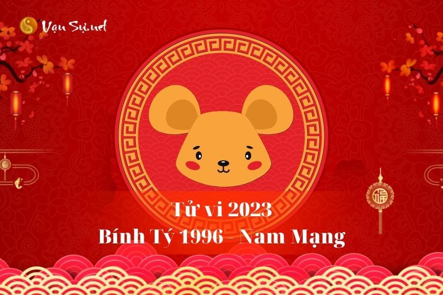 Tử Vi Tuổi Bính Tý 1996 Năm 2023 - Nam Mạng