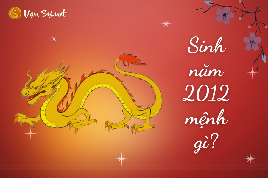 Sinh Năm 2012 Mệnh Gì? Tuổi Nhâm Thìn Hợp Tuổi Nào, Màu Gì?