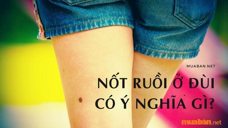 Luận giải ý nghĩa nốt ruồi ở đùi là may mắn hay xui xẻo?