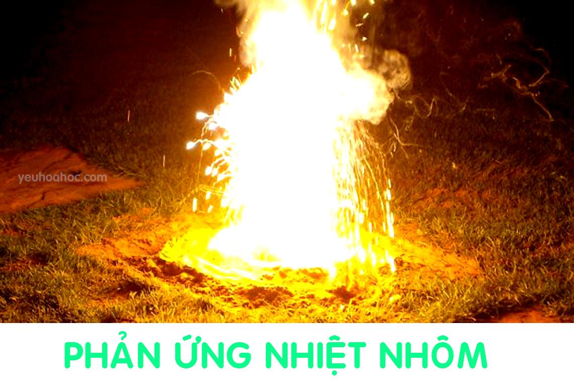 Phản ứng nhiệt nhôm là gì? Đặc điểm, ứng dụng và PTHH cụ thể