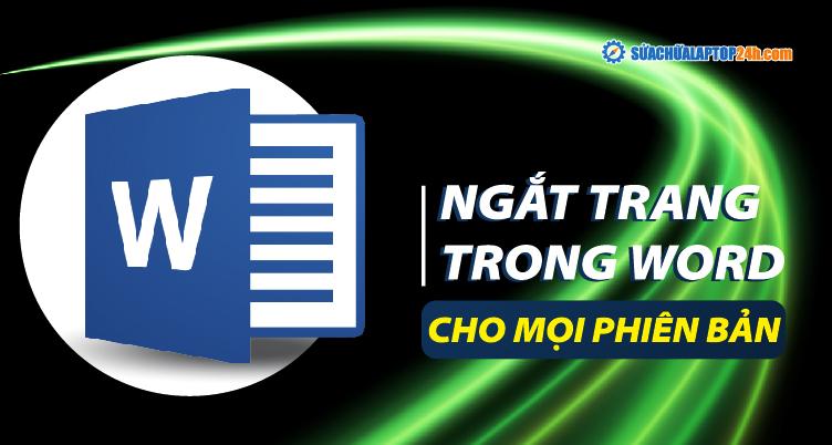 Cách ngắt trang trong Word đơn giản, nhanh chóng cho mọi phiên bản