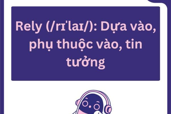 Rely đi với giới từ gì? Phân biệt giữa rely on và rely upon