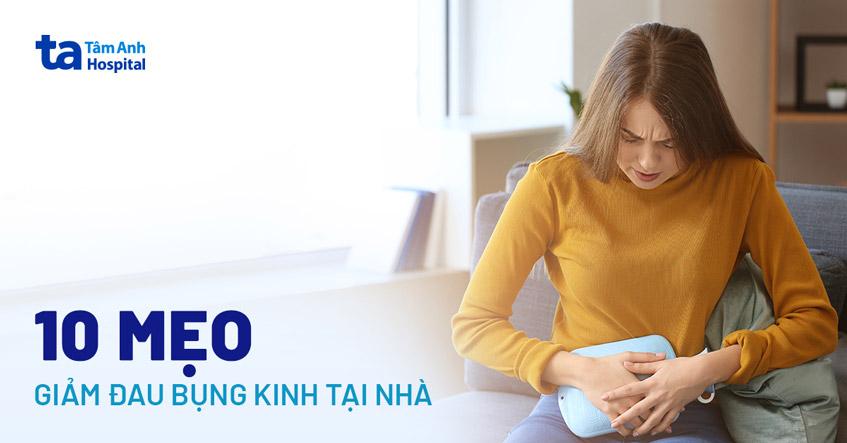 10 mẹo giảm đau bụng kinh tại nhà – Nên làm gì để bớt nhức?