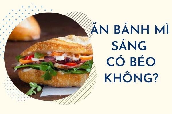 Ăn bánh mì buổi sáng có béo không? Ăn bao nhiêu là đủ?