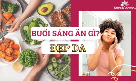 Sáng ăn gì để đẹp da? Gợi ý những món ăn sáng tốt cho da