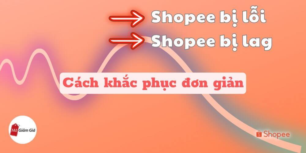 Shopee bị lỗi, Shopee bị Lag: Nguyên nhân, cách khắc phục