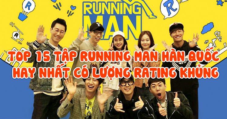 TOP 15 tập Running man Hàn Quốc hay nhất có lượng RATING KHỦNG