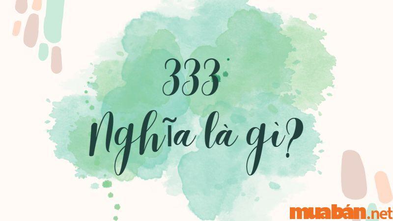 333 Nghĩa Là Gì? Khám Phá Tất Tần Tật Ý Nghĩa Của Con Số 333