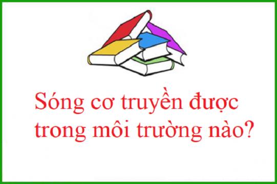 Sóng cơ học không truyền được trong môi trường nào?