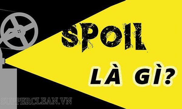 Spoil là gì? Giải đáp ý nghĩa của spoil phim – spoil truyện