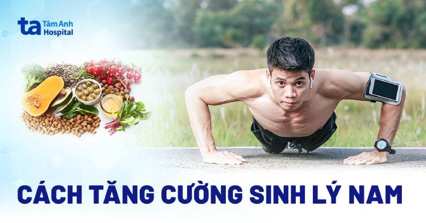 16 cách tăng cường sinh lý nam tự nhiên hiệu quả tại nhà đơn giản