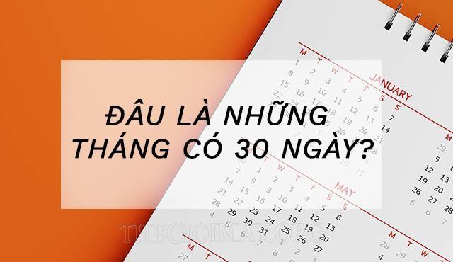 Đâu là những tháng có 30 ngày? Cách tính số ngày của tháng