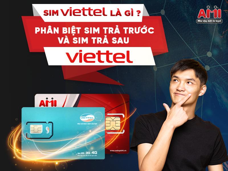 Sim Viettel Là Gì? Phân Biệt Sim Trả Trước Và Sim Trả Sau Viettel?