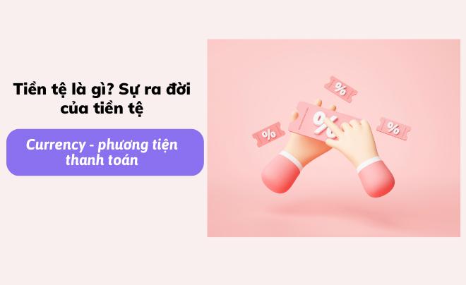 Tiền tệ là gì? Các chức năng cơ bản của tiền tệ