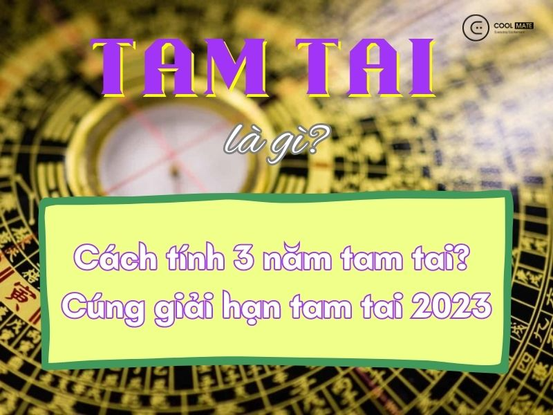 Tam tai là gì? Cách tính 3 năm tam tai? Cúng giải hạn tam tai 2023