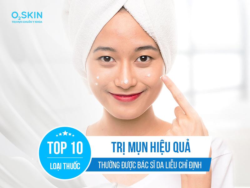 TOP 10 Thuốc Trị Mụn Trứng Cá Được Bác Sĩ Chỉ Định