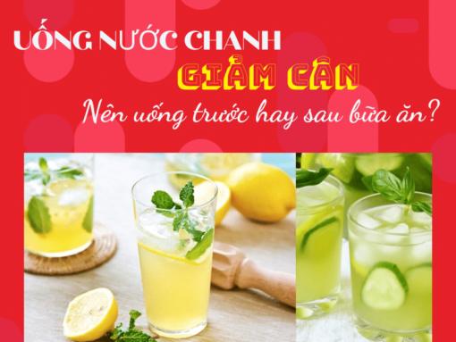 Uống nước chanh giảm cân trước hay sau bữa ăn thì tốt hơn?