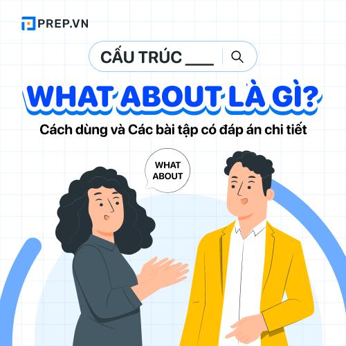 Cấu trúc What about là gì? Kiến thức cơ bản về cấu trúc What about