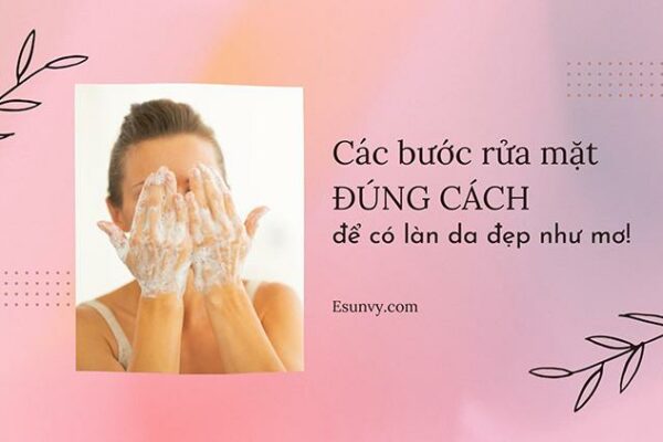 Các bước rửa mặt đúng cách để có làn da sạch khỏe trong mơ