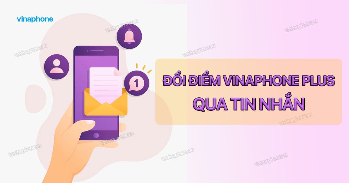 Cách Đổi Điểm VinaPhone Plus Qua SMS Lấy Quà Tặng Đơn Giản