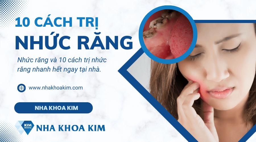 Nhức răng và 10 cách trị nhức răng nhanh hết ngay tại nhà