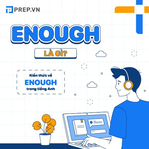 Enough là gì? Kiến thức chung về cấu trúc Enough trong tiếng Anh