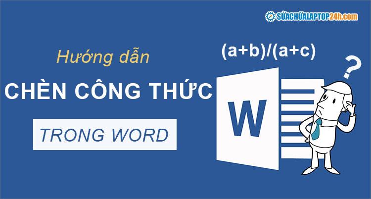 3 cách chèn công thức toán học trong Word hiệu quả trong mọi trường hợp