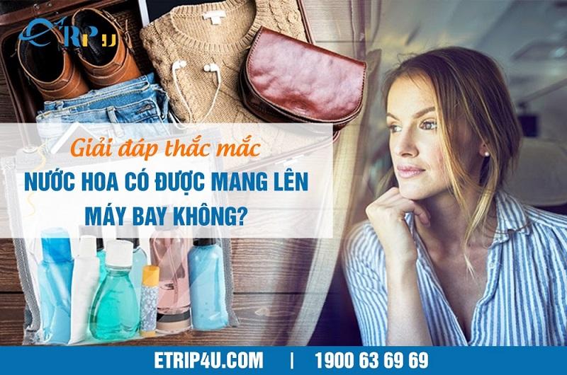 Nước hoa có được mang lên máy bay không?