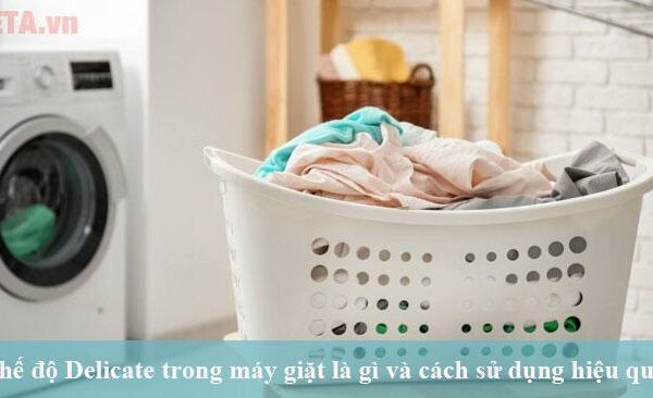 Chế độ Delicate trong máy giặt là gì và cách sử dụng hiệu quả Chế độ Delicate trong máy giặt là gì và cách sử dụng hiệu quả