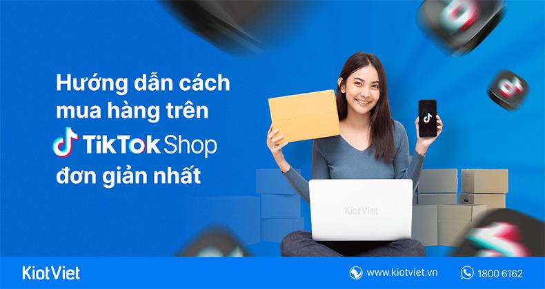 Hướng dẫn cách mua hàng trên TikTok Shop đơn giản nhất