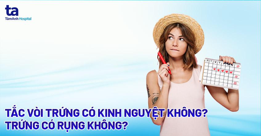 Bị tắc vòi trứng có kinh nguyệt không? Trứng có rụng không?