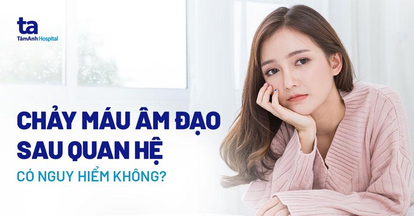 Quan hệ ra máu vì sao? Cần làm gì khi chảy máu sau khi quan hệ?