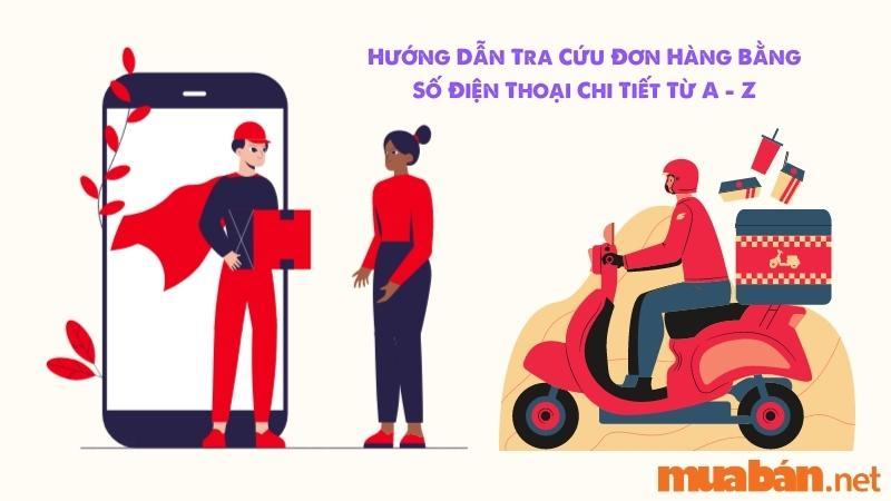 Hướng dẫn tra cứu đơn hàng bằng số điện thoại để nắm bắt được lịch trình của đơn hàng.