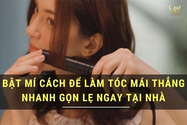 Bật mí 11 Cách để làm tóc mái thẳng nhanh gọn lẹ ngay tại nhà